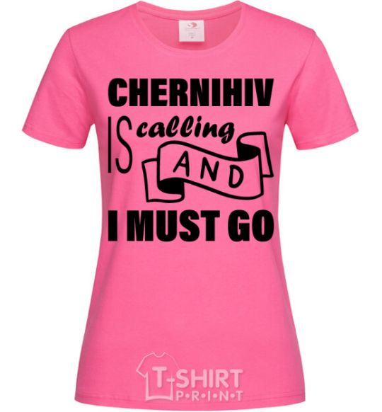 Женская футболка Chernihiv is calling and i must go Ярко-розовый фото