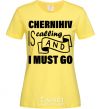 Женская футболка Chernihiv is calling and i must go Лимонный фото