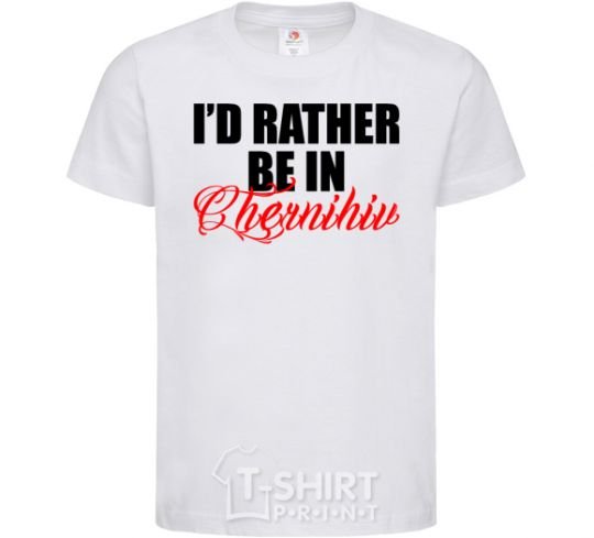 Kids T-shirt I'd rather be in Chernihiv White фото