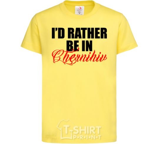 Kids T-shirt I'd rather be in Chernihiv cornsilk фото