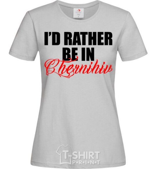 Women's T-shirt I'd rather be in Chernihiv grey фото