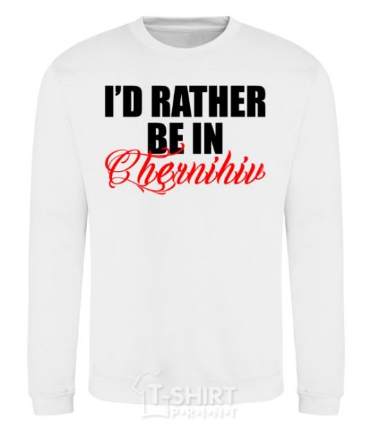 Sweatshirt I'd rather be in Chernihiv White фото