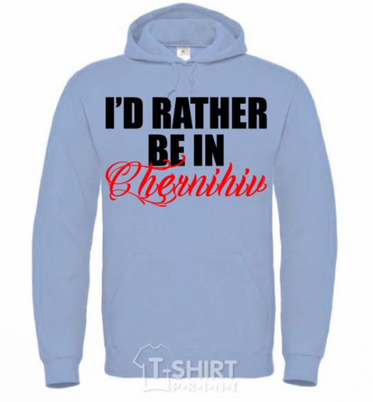Men`s hoodie I'd rather be in Chernihiv sky-blue фото