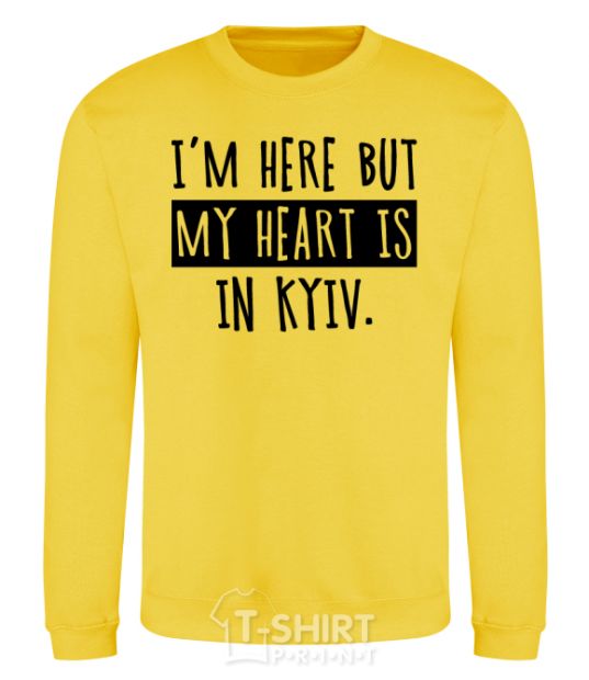 Sweatshirt I'm here but my heart is in Kyiv yellow фото