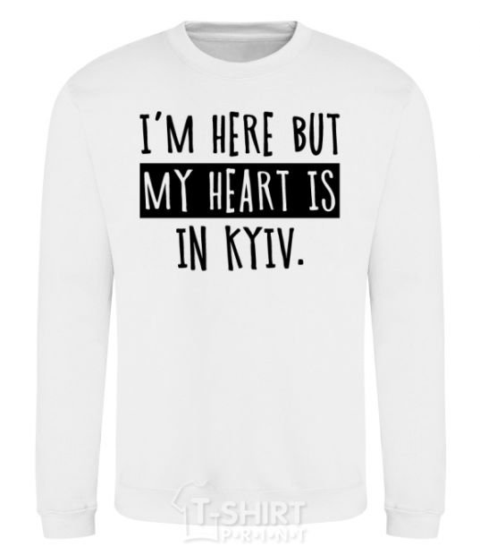 Sweatshirt I'm here but my heart is in Kyiv White фото