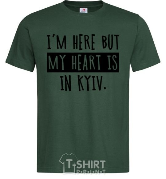 Men's T-Shirt I'm here but my heart is in Kyiv bottle-green фото