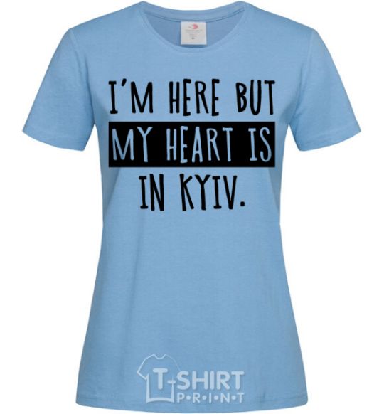 Women's T-shirt I'm here but my heart is in Kyiv sky-blue фото