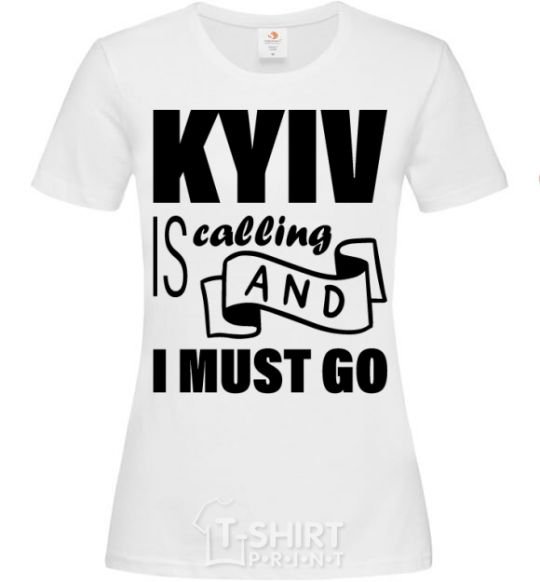 Женская футболка Kyiv is calling and i must go Белый фото