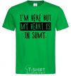 Men's T-Shirt I'm here but my heart is in Sumy kelly-green фото