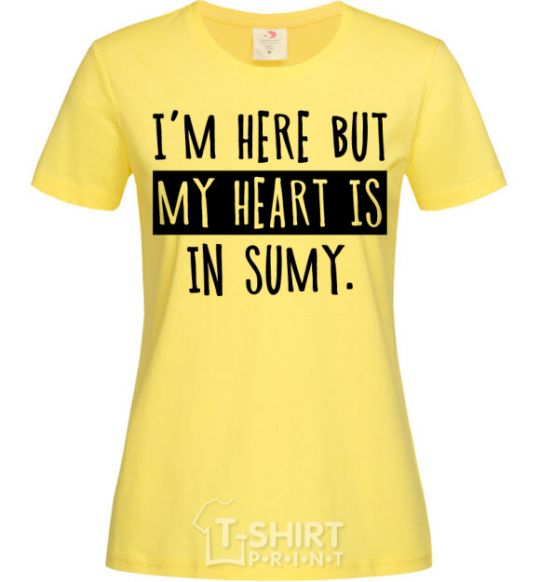 Женская футболка I'm here but my heart is in Sumy Лимонный фото