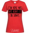 Women's T-shirt I'm here but my heart is in Sumy red фото