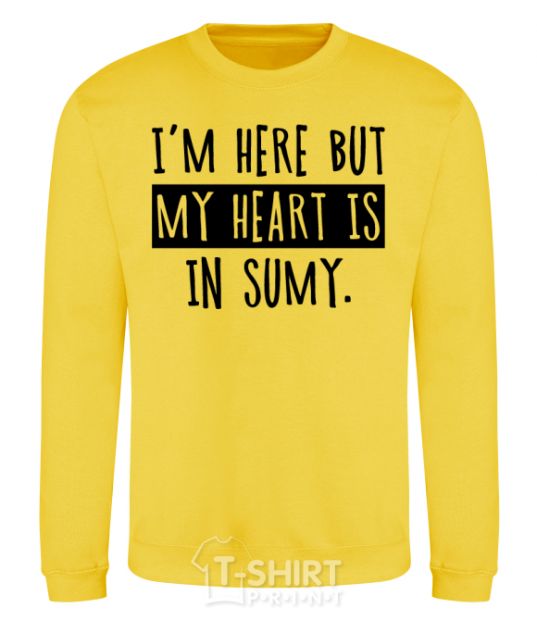 Sweatshirt I'm here but my heart is in Sumy yellow фото