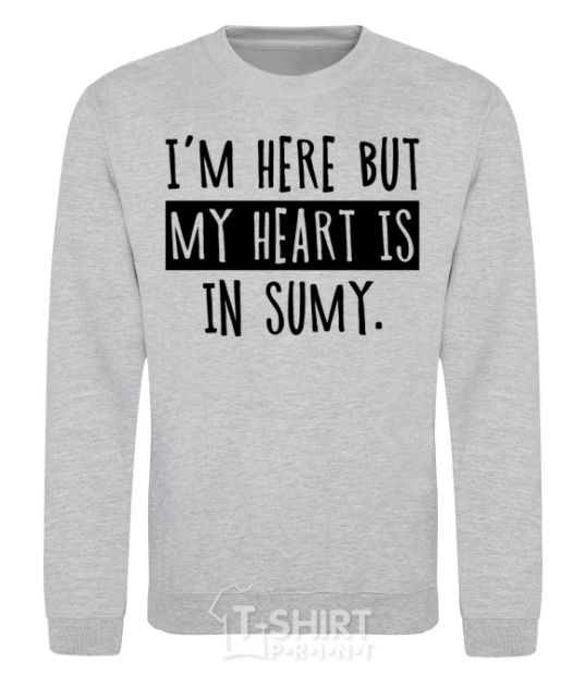 Sweatshirt I'm here but my heart is in Sumy sport-grey фото