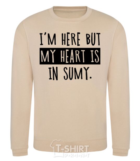 Sweatshirt I'm here but my heart is in Sumy sand фото