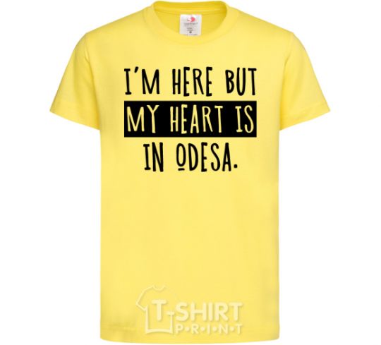 Kids T-shirt I'm here but my heart is in Odesa cornsilk фото