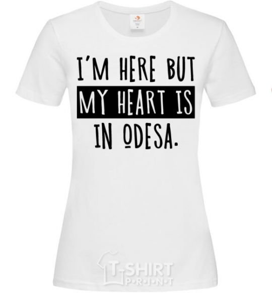 Women's T-shirt I'm here but my heart is in Odesa White фото