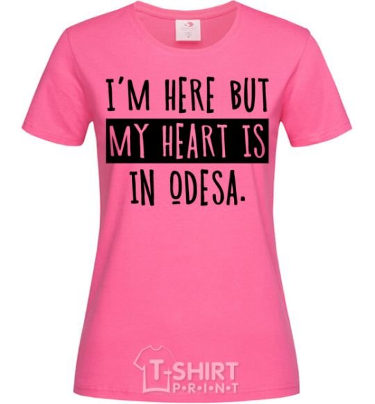 Women's T-shirt I'm here but my heart is in Odesa heliconia фото