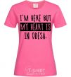 Women's T-shirt I'm here but my heart is in Odesa heliconia фото