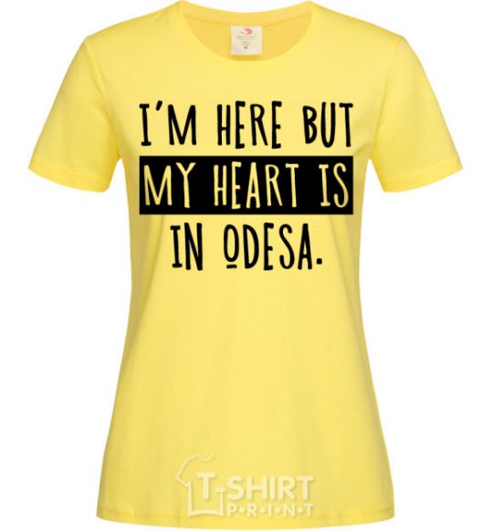 Women's T-shirt I'm here but my heart is in Odesa cornsilk фото