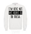 Sweatshirt I'm here but my heart is in Odesa White фото