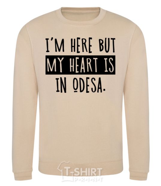 Sweatshirt I'm here but my heart is in Odesa sand фото