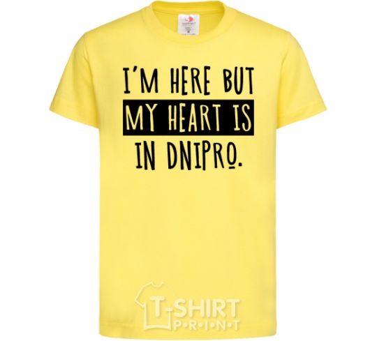 Kids T-shirt I'm here but my heart is in Dnipro cornsilk фото