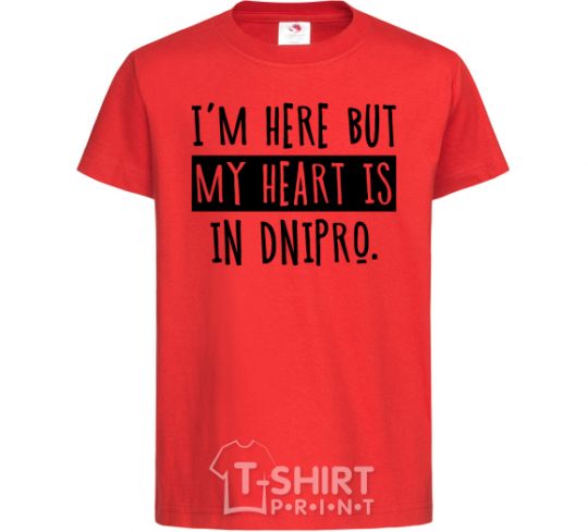 Kids T-shirt I'm here but my heart is in Dnipro red фото
