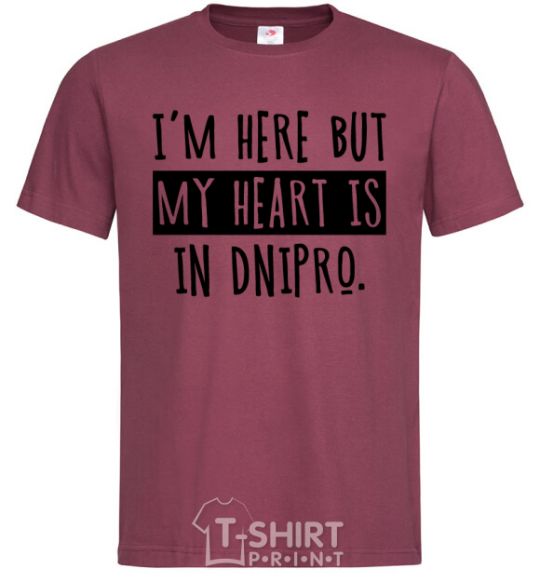 Men's T-Shirt I'm here but my heart is in Dnipro burgundy фото