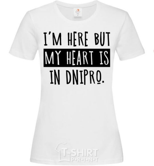 Women's T-shirt I'm here but my heart is in Dnipro White фото