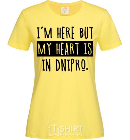 Women's T-shirt I'm here but my heart is in Dnipro cornsilk фото