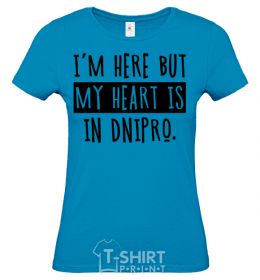 Women's T-shirt I'm here but my heart is in Dnipro sky-blue фото