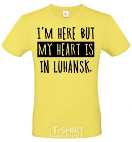 Men's T-Shirt I'm here but my heart is in Luhansk cornsilk фото