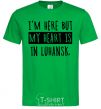 Men's T-Shirt I'm here but my heart is in Luhansk kelly-green фото
