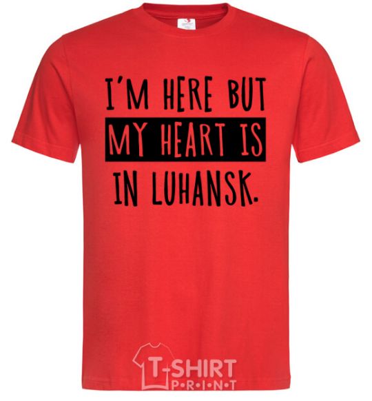 Men's T-Shirt I'm here but my heart is in Luhansk red фото