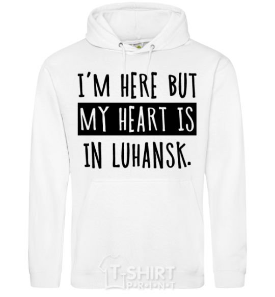 Men`s hoodie I'm here but my heart is in Luhansk White фото