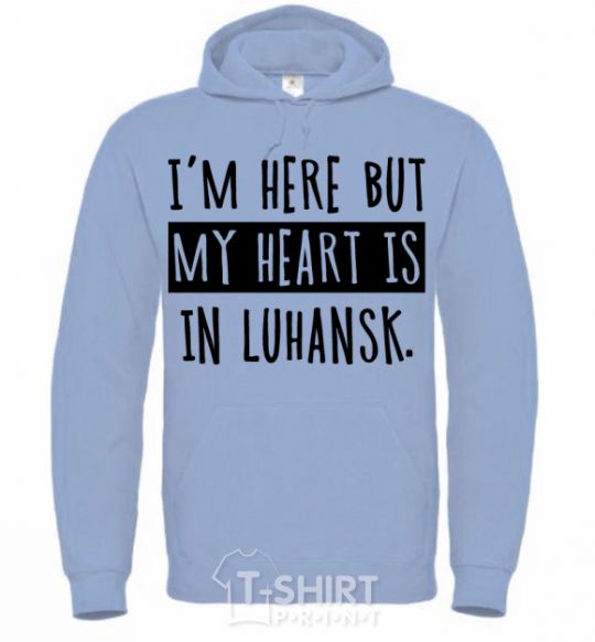 Men`s hoodie I'm here but my heart is in Luhansk sky-blue фото