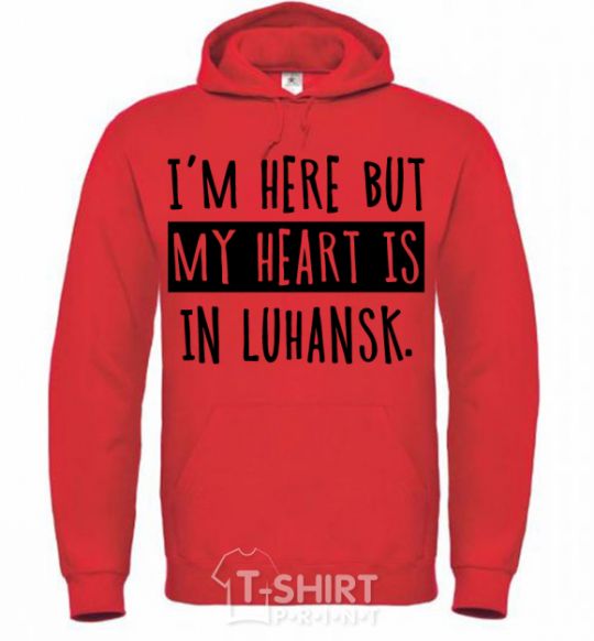 Men`s hoodie I'm here but my heart is in Luhansk bright-red фото