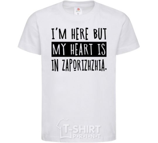 Kids T-shirt I'm here but my heart is in Zaporizhzhia White фото