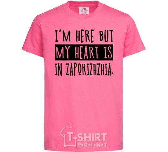 Kids T-shirt I'm here but my heart is in Zaporizhzhia heliconia фото