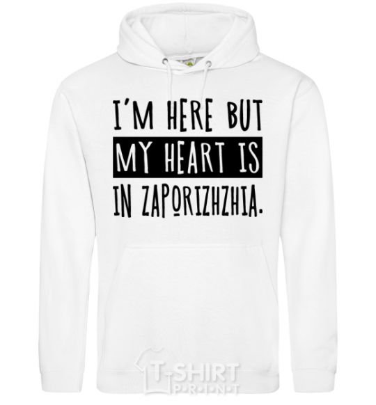 Men`s hoodie I'm here but my heart is in Zaporizhzhia White фото