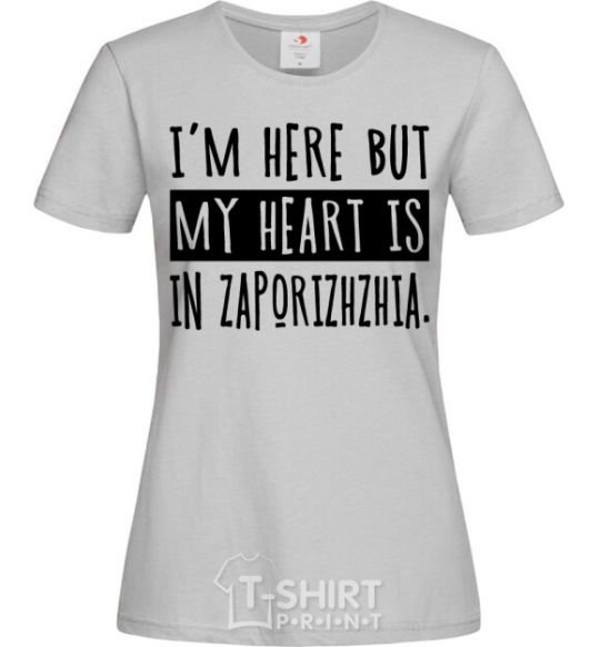 Women's T-shirt I'm here but my heart is in Zaporizhzhia grey фото