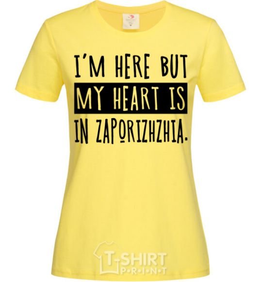 Women's T-shirt I'm here but my heart is in Zaporizhzhia cornsilk фото