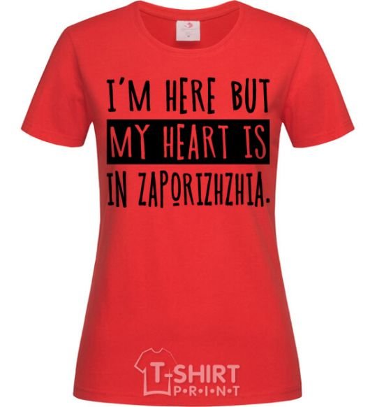 Women's T-shirt I'm here but my heart is in Zaporizhzhia red фото