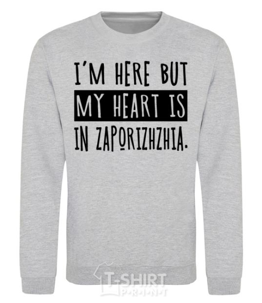 Sweatshirt I'm here but my heart is in Zaporizhzhia sport-grey фото