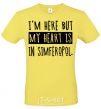 Men's T-Shirt I'm here but my heart is in Simferopol cornsilk фото