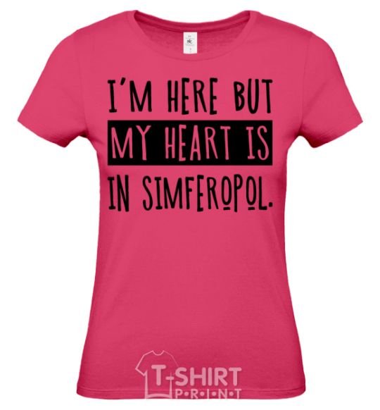 Women's T-shirt I'm here but my heart is in Simferopol heliconia фото