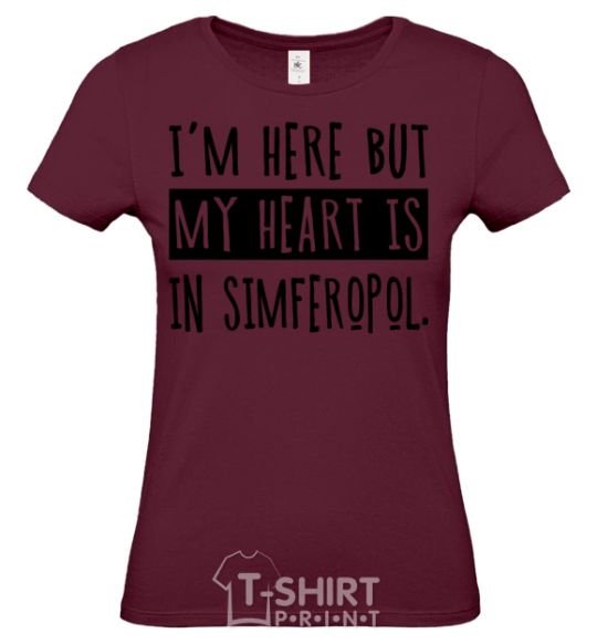 Women's T-shirt I'm here but my heart is in Simferopol burgundy фото