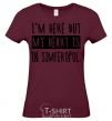 Women's T-shirt I'm here but my heart is in Simferopol burgundy фото