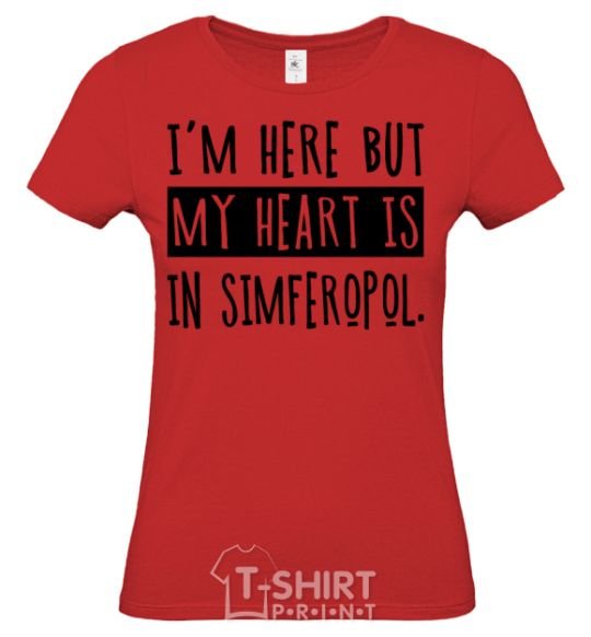 Women's T-shirt I'm here but my heart is in Simferopol red фото