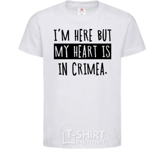 Kids T-shirt I'm here but my heart is in Crimea White фото